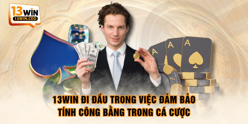 13WIN đi đầu trong việc đảm bảo tính công bằng trong cá cược 13WIN đi đầu trong việc đảm bảo tính công bằng trong cá cược