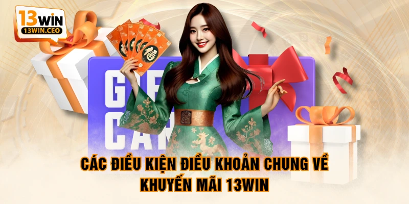 Các điều kiện điều khoản chung về khuyến mãi 13WIN