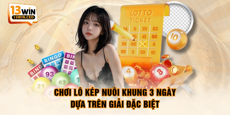 Chơi lô kép nuôi khung 3 ngày dựa trên giải đặc biệt