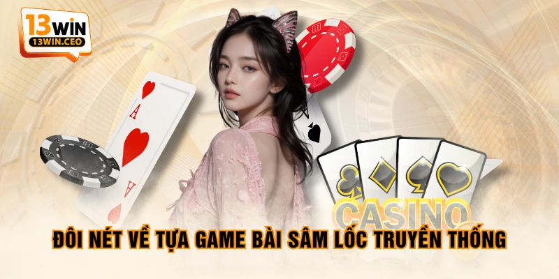 Đôi nét về tựa game bài Sâm Lốc truyền thống