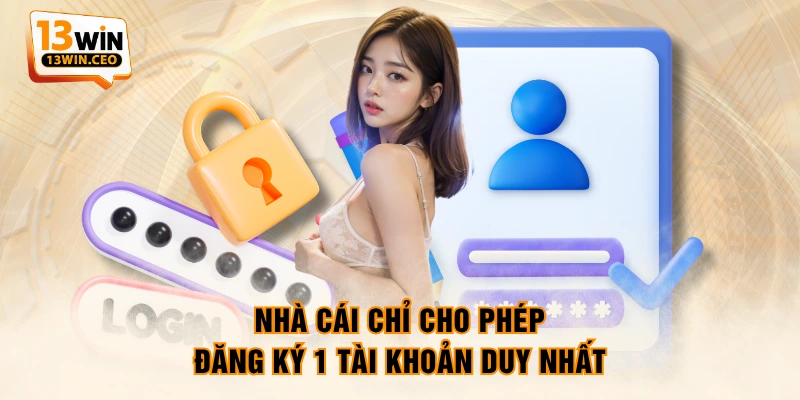 Nhà cái chỉ cho phép đăng ký 1 tài khoản duy nhất