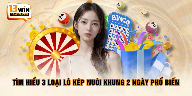 Tìm hiểu 3 loại lô kép nuôi khung 2 ngày phổ biến Tìm hiểu 3 loại lô kép nuôi khung 2 ngày phổ biến