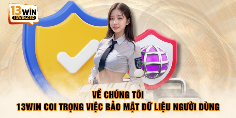 Về chúng tôi - 13WIN coi trọng việc bảo mật dữ liệu người dùng Về chúng tôi - 13WIN coi trọng việc bảo mật dữ liệu người dùng