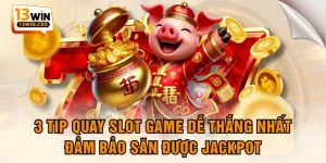 3 Tip Quay Slot Game Dễ Thắng Nhất, Đảm Bảo Săn Được Jackpot
