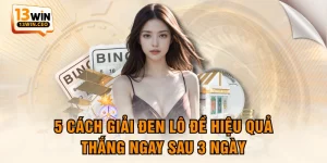 5 Cách Giải Đen Lô Đề Hiệu Quả, Thắng Ngay Sau 3 Ngày