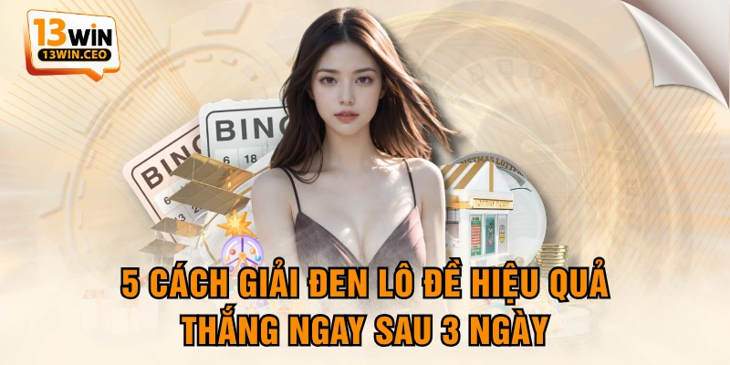 5 Cách Giải Đen Lô Đề Hiệu Quả, Thắng Ngay Sau 3 Ngày
