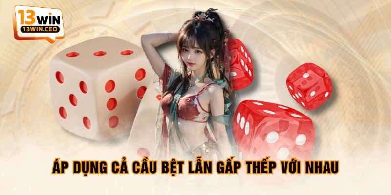 Áp dụng cả cầu bệt lẫn gấp thếp với nhau Áp dụng cả cầu bệt lẫn gấp thếp với nhau