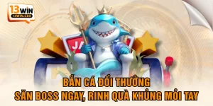 Bắn Cá Đổi Thưởng - Săn Boss Ngay, Rinh Quà Khủng Mỏi Tay