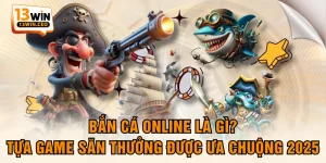 Bắn Cá Online Là Gì? Tựa Game Săn Thưởng Được Ưa Chuộng 2025