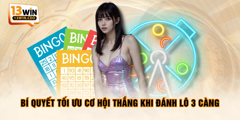 Bí quyết tối ưu cơ hội thắng khi đánh lô 3 càng Bí quyết tối ưu cơ hội thắng khi đánh lô 3 càng