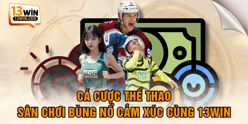Cá Cược Thể Thao - Sân Chơi Bùng Nổ Cảm Xúc Cùng 13WIN Cá Cược Thể Thao - Sân Chơi Bùng Nổ Cảm Xúc Cùng 13WIN