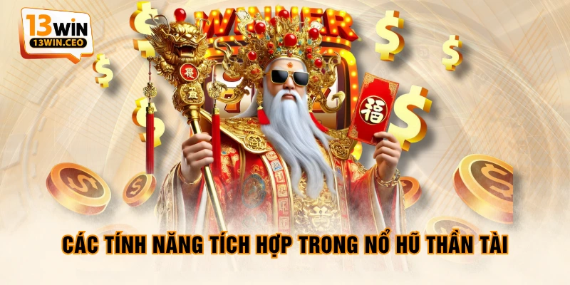 Các tính năng tích hợp trong nổ hũ thần tài Các tính năng tích hợp trong nổ hũ thần tài