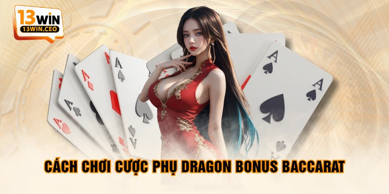 Cách chơi cược phụ Dragon Bonus Baccarat