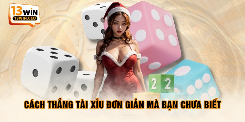 Cách thắng tài xỉu đơn giản mà bạn chưa biết Cách thắng tài xỉu đơn giản mà bạn chưa biết