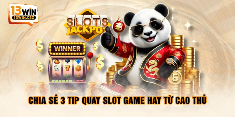 Chia sẻ 3 tip quay slot game hay từ cao thủ Chia sẻ 3 tip quay slot game hay từ cao thủ