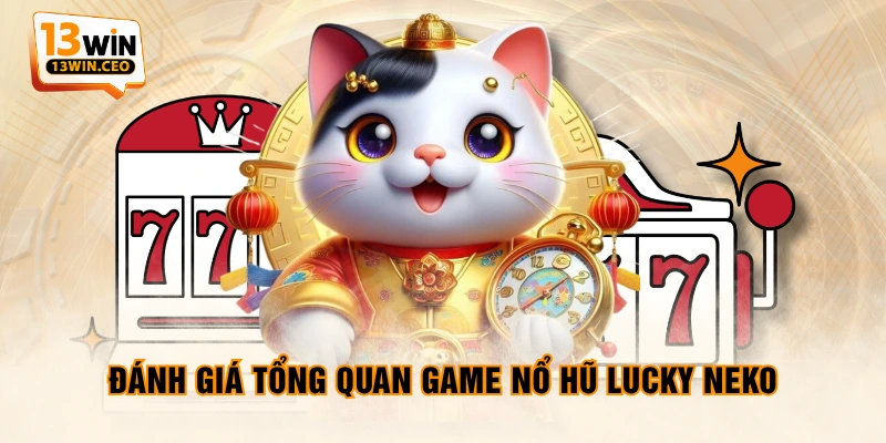 Đánh giá tổng quan game nổ hũ Lucky Neko Đánh giá tổng quan game nổ hũ Lucky Neko