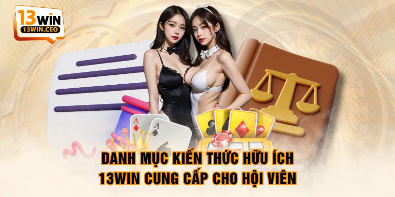 Danh mục kiến thức hữu ích 13WIN cung cấp cho hội viên Danh mục kiến thức hữu ích 13WIN cung cấp cho hội viên
