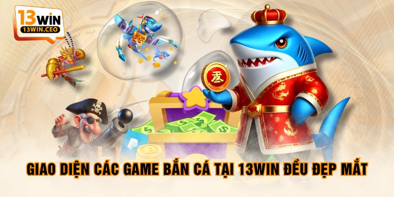 Giao diện các game bắn cá tại 13WIN đều đẹp mắt Giao diện các game bắn cá tại 13WIN đều đẹp mắt