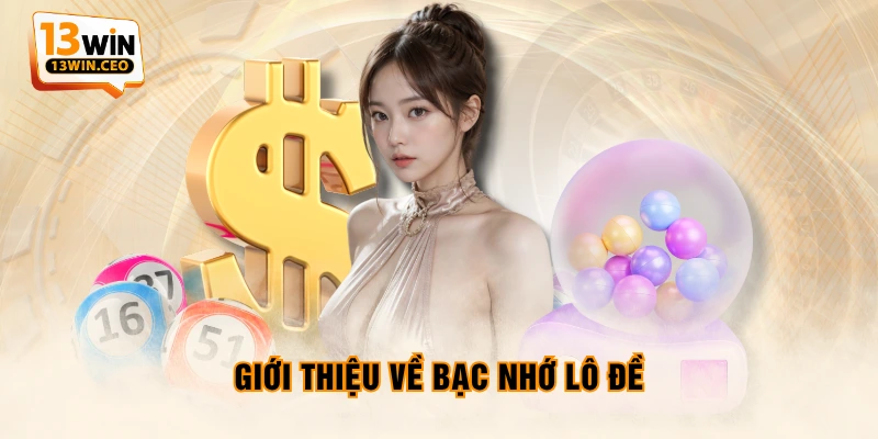 Giới thiệu về bạc nhớ lô đề Giới thiệu về bạc nhớ lô đề
