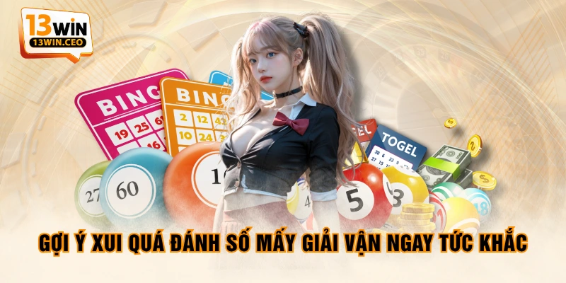 Gợi ý xui quá đánh số mấy giải vận ngay tức khắc Gợi ý xui quá đánh số mấy giải vận ngay tức khắc