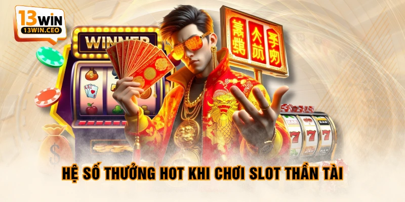 Hệ số thưởng hot khi chơi slot thần tài Hệ số thưởng hot khi chơi slot thần tài