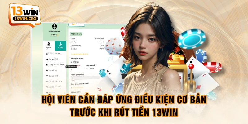 Hội viên cần đáp ứng điều kiện cơ bản trước khi rút tiền 13WIN