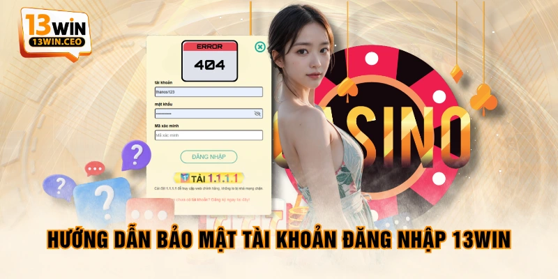 Hướng dẫn bảo mật tài khoản đăng nhập 13WIN Hướng dẫn bảo mật tài khoản đăng nhập 13WIN