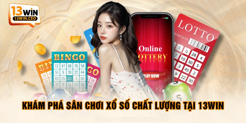 Khám phá sân chơi xổ số chất lượng tại 13WIN