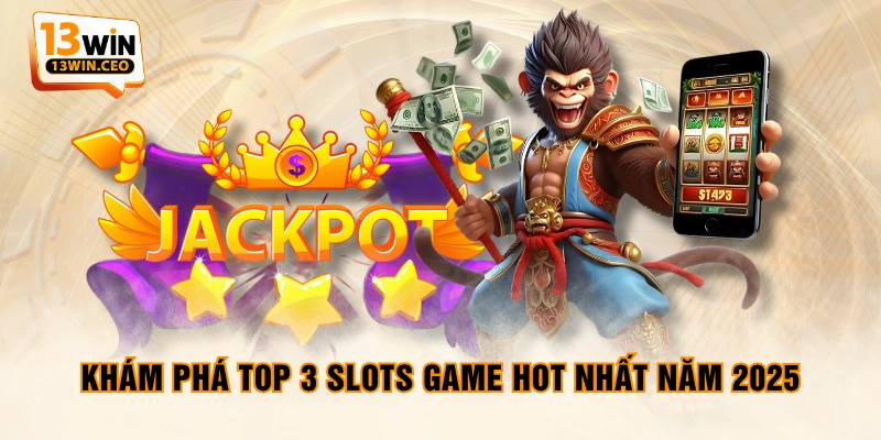 Khám phá Top 3 slots game hot nhất năm 2025 Khám phá Top 3 slots game hot nhất năm 2025
