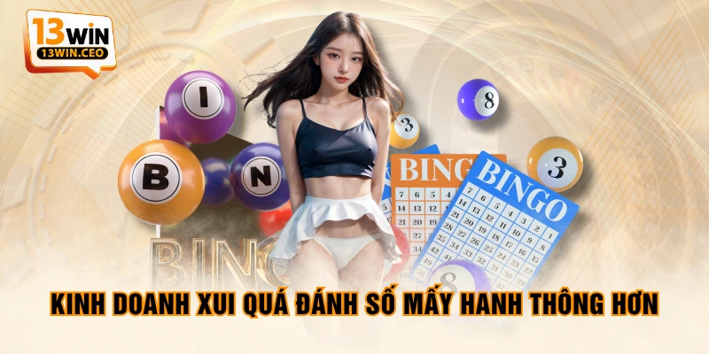 Kinh doanh xui quá đánh số mấy hanh thông hơn Kinh doanh xui quá đánh số mấy hanh thông hơn