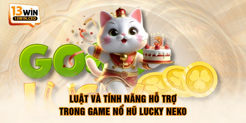 Luật và tính năng hỗ trợ trong game nổ hũ Lucky Neko Luật và tính năng hỗ trợ trong game nổ hũ Lucky Neko