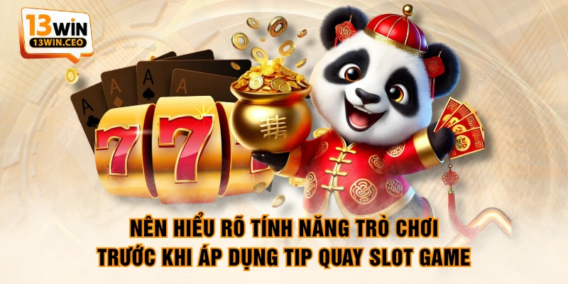 Nên hiểu rõ tính năng trò chơi trước khi áp dụng tip quay slot game Nên hiểu rõ tính năng trò chơi trước khi áp dụng tip quay slot game