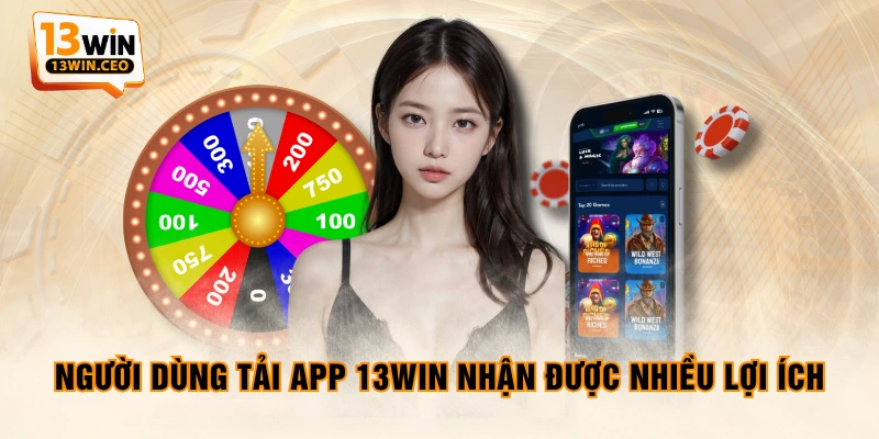 Người dùng tải app 13WIN nhận được nhiều lợi ích Người dùng tải app 13WIN nhận được nhiều lợi ích