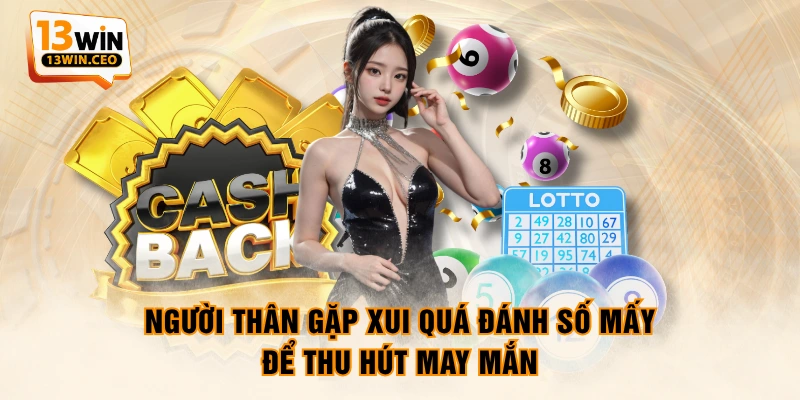 Người thân gặp xui quá đánh số mấy để thu hút may mắn Người thân gặp xui quá đánh số mấy để thu hút may mắn