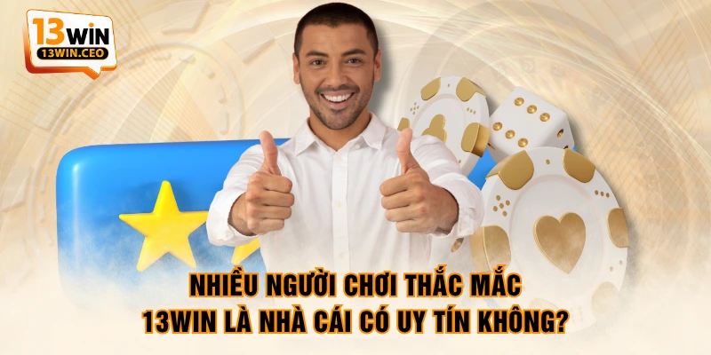 Nhiều người chơi thắc mắc 13WIN là nhà cái có uy tín không? Nhiều người chơi thắc mắc 13WIN là nhà cái có uy tín không?
