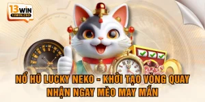Nổ Hũ Lucky Neko - Khởi Tạo Vòng Quay, Nhận Ngay Mèo May Mắn