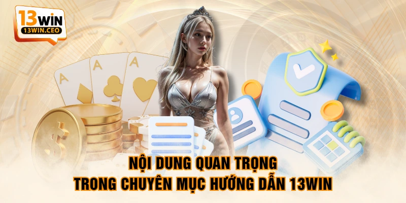 Nội dung quan trọng trong chuyên mục hướng dẫn 13WIN Nội dung quan trọng trong chuyên mục hướng dẫn 13WIN