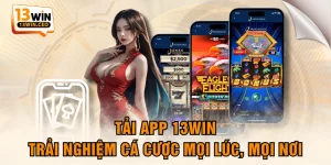 Tải App 13WIN - Trải Nghiệm Cá Cược Mọi Lúc, Mọi Nơi