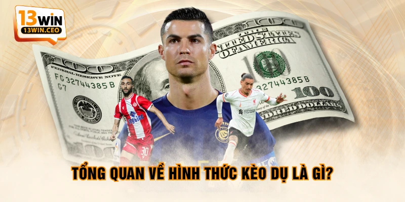 Tổng quan về hình thức kèo dụ là gì? Tổng quan về hình thức kèo dụ là gì?