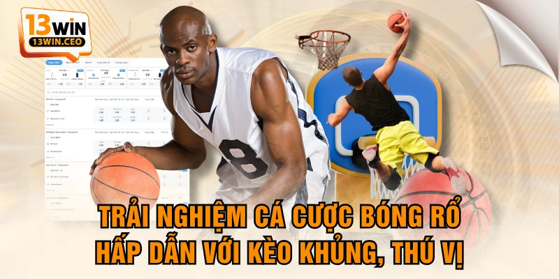 Trải Nghiệm Cá Cược Bóng Rổ Hấp Dẫn Với Kèo Khủng, Thú Vị