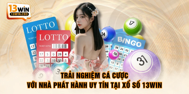 Trải nghiệm cá cược với nhà phát hành uy tín tại xổ số 13WIN
