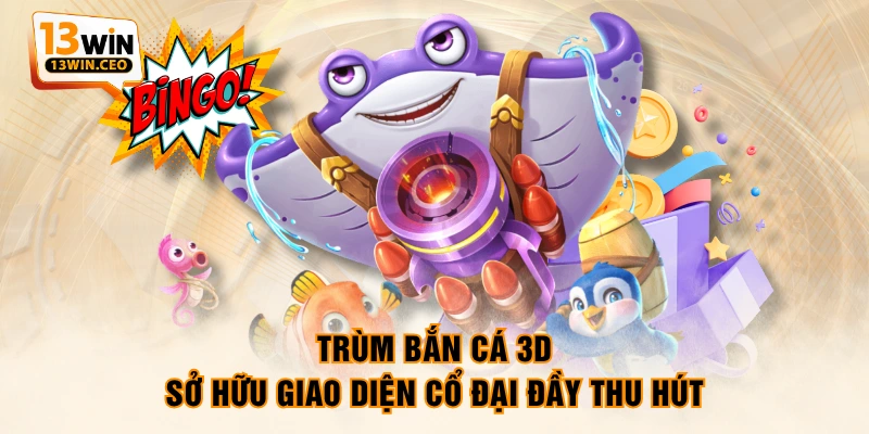 Trùm bắn cá 3D sở hữu giao diện cổ đại đầy thu hút Trùm bắn cá 3D sở hữu giao diện cổ đại đầy thu hút