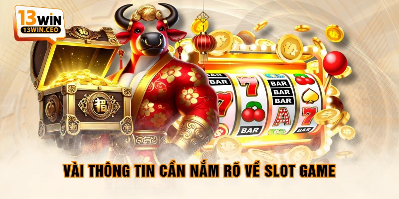 Vài thông tin cần nắm rõ về slot game Vài thông tin cần nắm rõ về slot game
